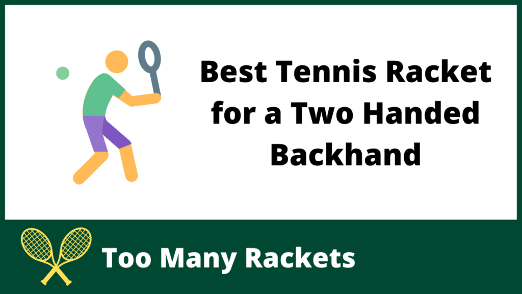 Best Tennis Racket for a Two Handed Backhand