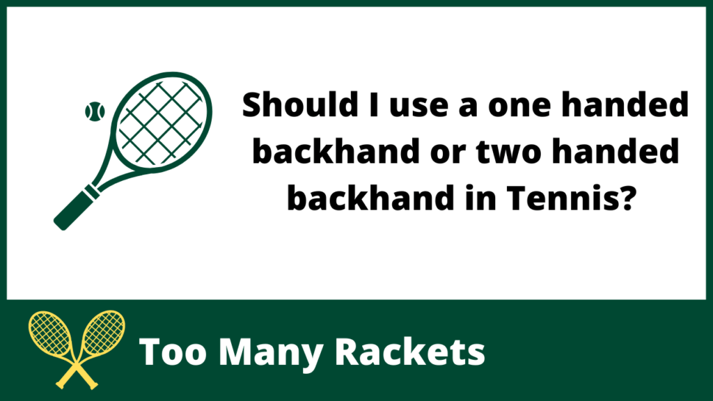 Should I use a one handed backhand or two handed backhand in Tennis?