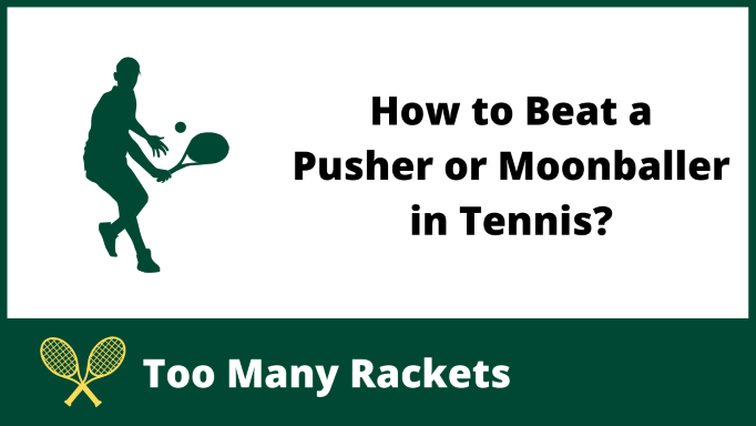 How to Beat a Pusher or Moonballer in Tennis?