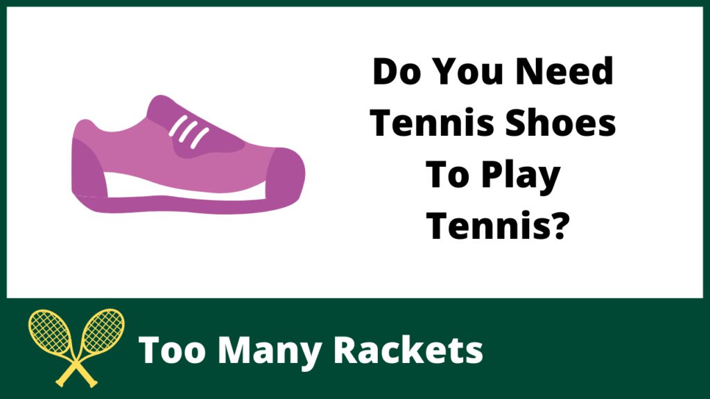 Do You Need Tennis Shoes To Play Tennis