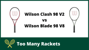 Wilson Clash 98 V2 vs Wilson Blade 98 V8