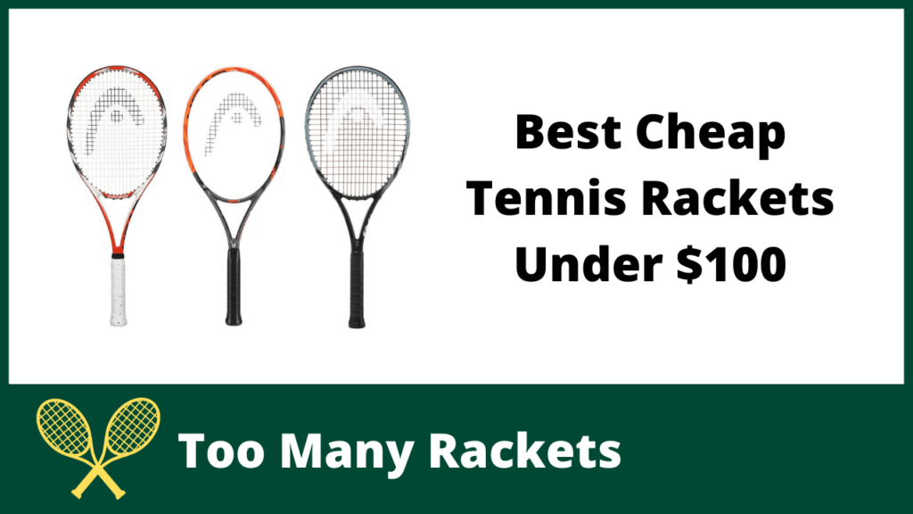 Best Cheap Tennis Rackets Under 100