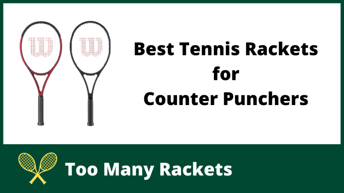 Best Tennis Rackets for Counter Punchers