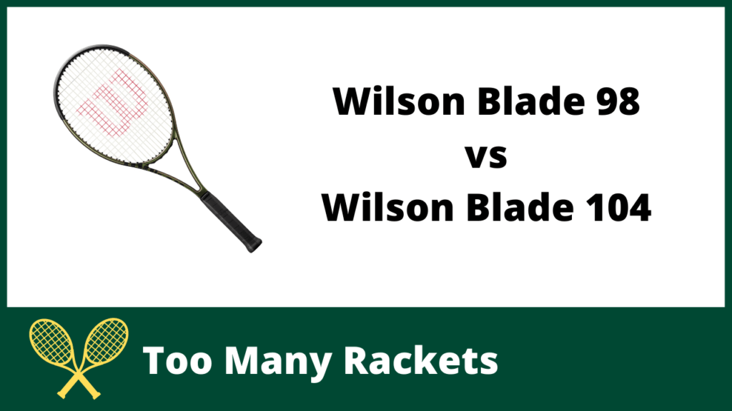 Wilson Blade 98 vs Blade 104 (V8 Versions)