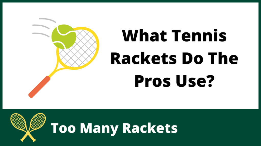 What Tennis Rackets Do The Pros Use?