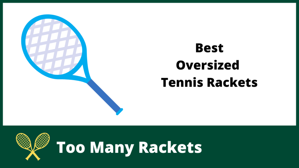 Best Oversized Tennis Rackets