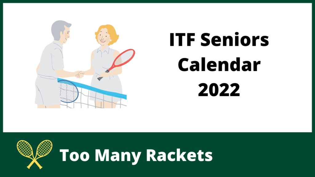 ITF Seniors Calendar 2022 Too Many Rackets