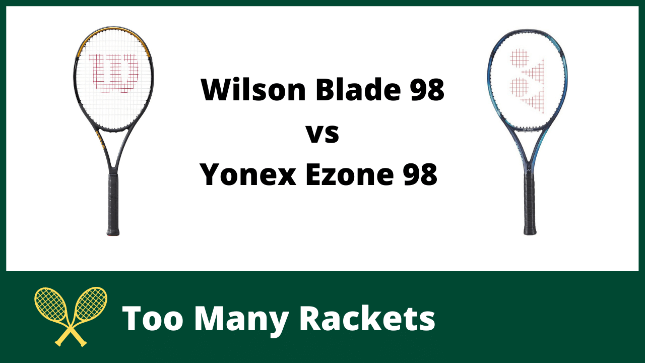 Wilson Blade 98 vs Yonex Ezone 98 - Too Many Rackets