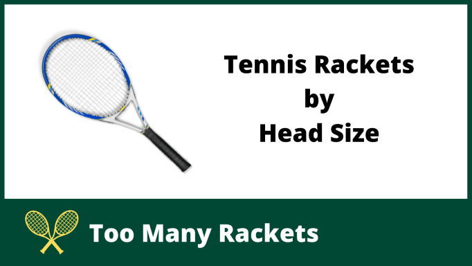 Tennis Rackets by Head Size