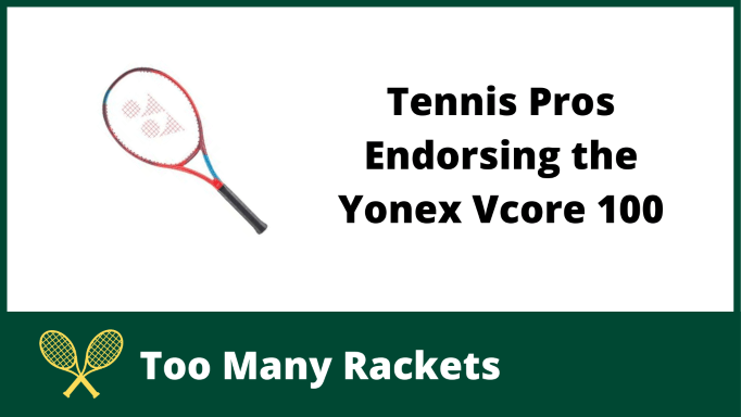Tennis Pros Endorsing the Yonex Vcore 100