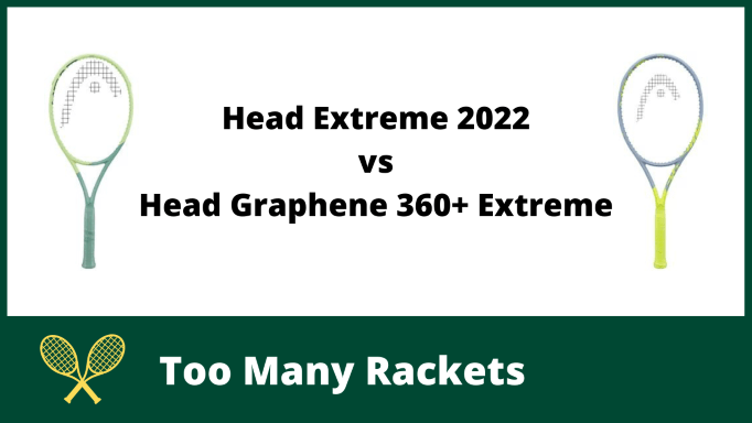 Head Extreme 2022 vs Head Graphene 360+ Extreme