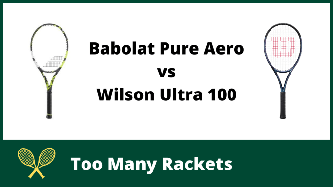 Babolat Pure Aero vs Wilson Ultra 100