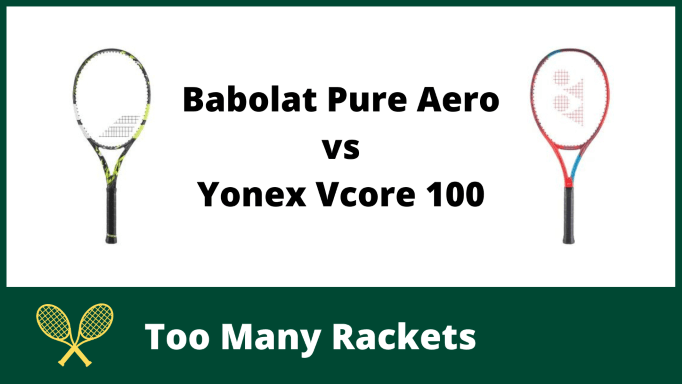 Babolat Pure Aero vs Yonex Vcore 100