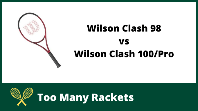 Wilson Clash 98 Vs Clash 100 and 100 Pro