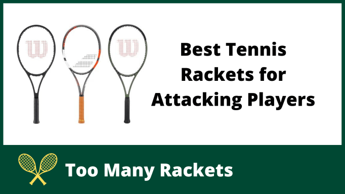 Best Tennis Rackets for Attacking Players
