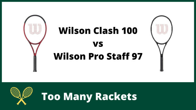 Wilson Clash 100 vs Pro Staff 97 (1)