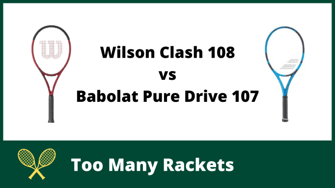 Wilson Clash 108 vs Babolat Pure Drive 107