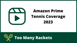 Amazon Prime Tennis Coverage 2023
