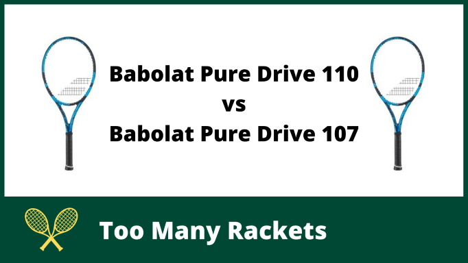 Babolat Pure Drive 110 vs 107