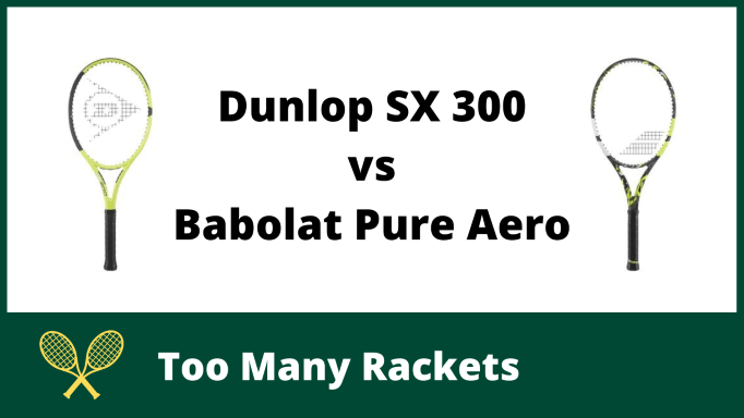 Dunlop SX 300 vs Babolat Pure Aero