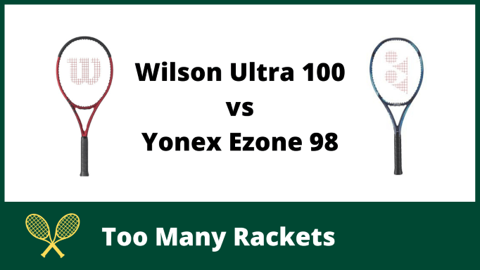 Wilson Ultra 100 vs Yonex Ezone 98