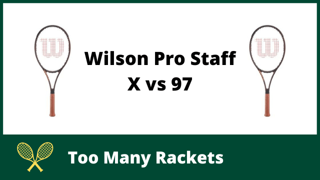 Wilson Pro Staff X vs 97