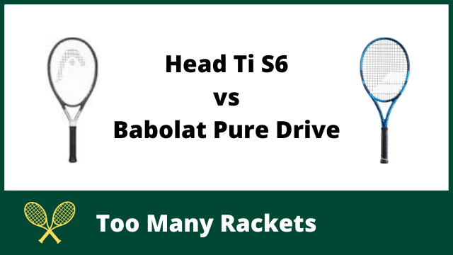 Head Ti S6 vs Babolat Pure Drive