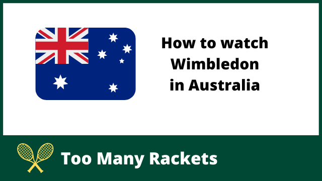 How to watch Wimbledon in Australia
