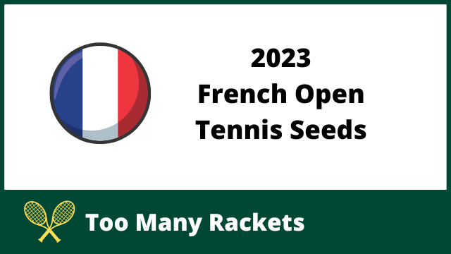 2023 French Open Tennis Seeds