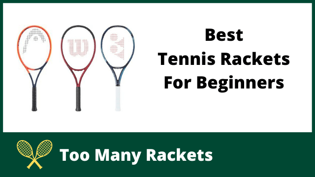 Best Tennis Rackets For Beginners
