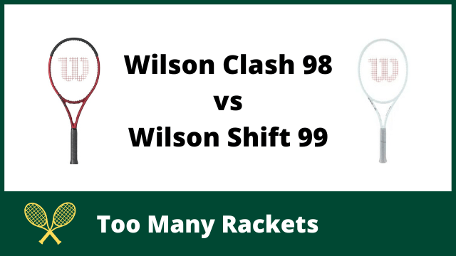 Wilson Clash 98 vs Shift 99
