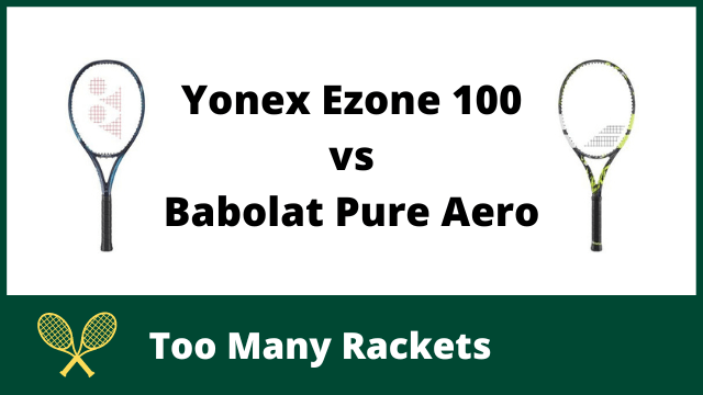 Yonex Ezone 100 vs Babolat Pure Aero