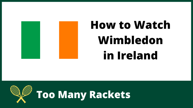 How to Watch or Stream Wimbledon in Ireland