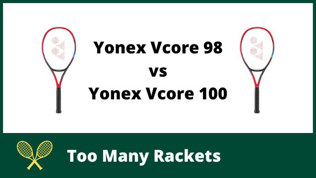 Yonex Vcore 98 vs 100