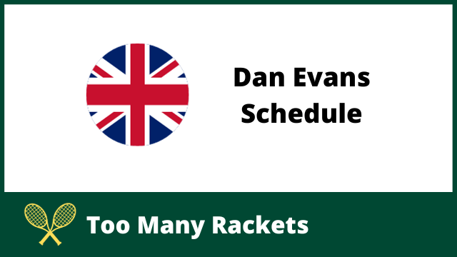 A UK Flag next to the words Dan Evans Schedule