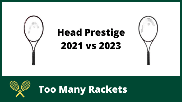 Two tennis rackets with the words Head Prestige 2021 vs 2023 between them