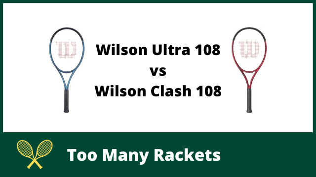 Wilson Ultra 108 vs Clash 108