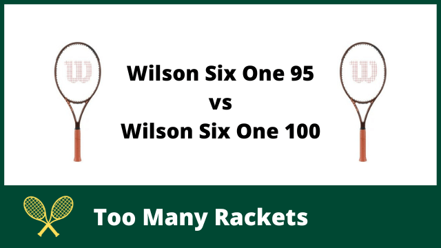 Wilson Pro Staff Six One 95 vs 100
